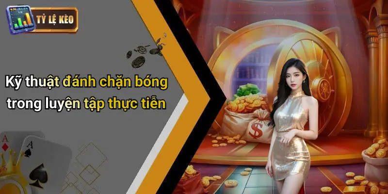 Kỹ Thuật Đánh Chặn Bóng