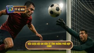 Kèo cược đội ghi bàn từ tình huống phối hợp cánh