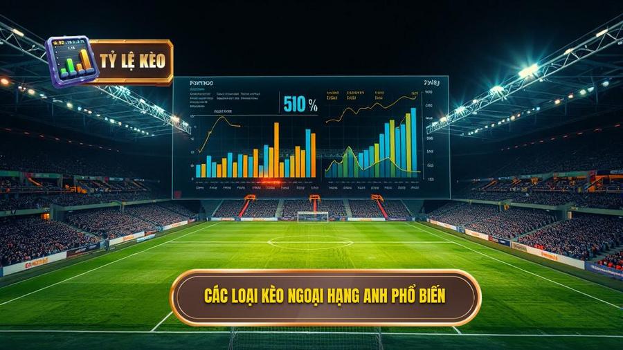 Các loại tỷ lệ kèo Ngoại hạng Anh phổ biến nhất