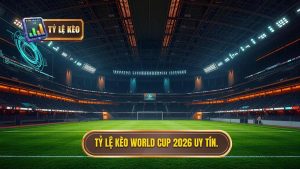 Tỷ Lệ Kèo World Cup 2026