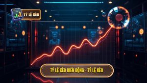 Tỷ Lệ Kèo Biến Động